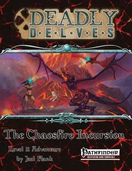 Paperback Deadly Delves: The Chaosfire Incursion (Pathfinder RPG): An 11th-Level Pathfinder Adventure Book