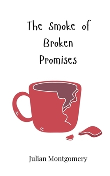 The Smoke of Broken Promises