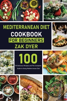 Paperback Mediterranean Diet Cookbook for Beginners: 110 Delicious Recipes and The Complete Guide to Going Mediterranean Diet Book