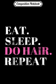 Composition Notebook: HairStylist Funny Cosmetologist Gift Salon Do Hair Journal/Notebook Blank Lined Ruled 6x9 100 Pages