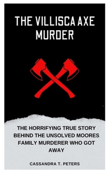 Paperback The Villisca Axe Murder: The Horrifying True Story Behind the Unsolved Moores Family Murderer Who Got Away Book