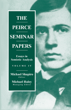 The Peirce Seminar Papers: Essays in Semiotic Analysis : Proceedings of the International Colloquium on Language and Peircean Sign Theory, Duke University, June 19-21, 1997 (Peirce Seminar Papers)