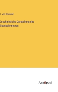 Hardcover Geschichtliche Darstellung des Eisenbahnnetzes [German] Book