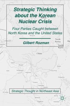 Paperback Strategic Thinking about the Korean Nuclear Crisis: Four Parties Caught Between North Korea and the United States Book