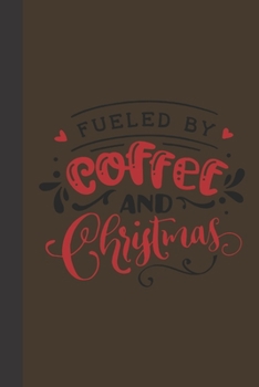Fueled By coffee and christmas: small lined Christmas Notebook / Travel Journal to write in (6'' x 9'') 120 pages