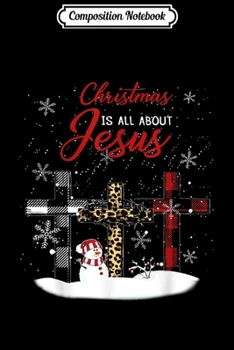 Composition Notebook: Christmas Is All About Jesus  Journal/Notebook Blank Lined Ruled 6x9 100 Pages