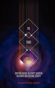 Paperback The Third Piece: Unifying General Relativity, Quantum Mechanics and Personal Identity Book