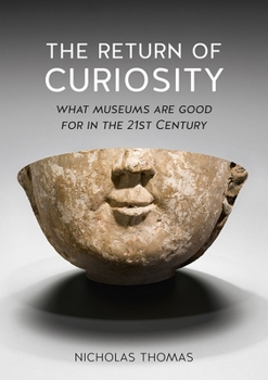 Paperback The Return of Curiosity: What Museums Are Good for in the 21st Century Book