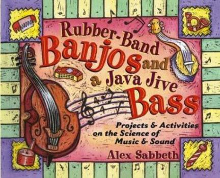Paperback Rubber-Band Banjos and a Java Jive Bass: Projects and Activities on the Science of Music and Sound Book