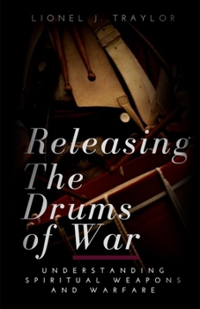 Releasing The Drums of War: Understanding Spiritual Weapons and Warfare