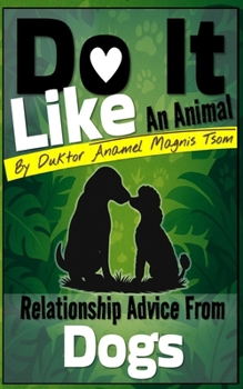 Do It Like an Animal: Relationship Advice from Dogs