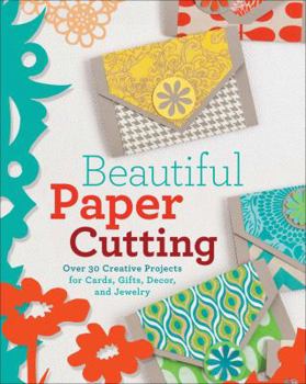 Paperback Beautiful Paper Cutting: 30 Creative Projects for Cards, Gifts, Decor, and Jewelry Book