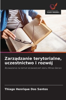 Zarzadzanie terytorialne, uczestnictwo i rozwój: Rozwazania na temat doswiadczen stanu Minas Gerais (Polish Edition)