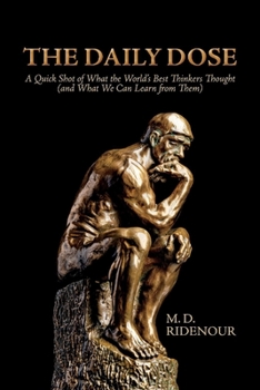 Paperback The Daily Dose: A Quick Shot of What the World's Best Thinkers Thought (and What We Can Learn from Them) Book