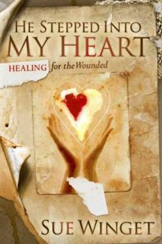 Paperback He Stepped Into My Heart: Healing for the Wounded Book