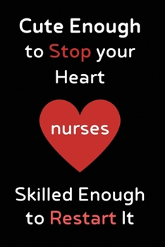 Paperback Cute Enough to Stop your Heart Nurses Skilled Enough to Restart It: Journal and Notebook for Nurse - Composition Size (6"x9") With Lined Journal Pages Book