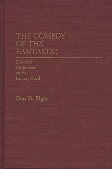 Hardcover The Comedy of the Fantastic: Ecological Perspectives on the Fantasy Novel Book