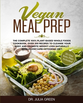 Paperback Vegan Meal Prep: The Complete 100% Plant-Based Whole Foods Cookbook. Over 100 Recipes to Cleanse Your Body and Promote Weight Loss Natu Book