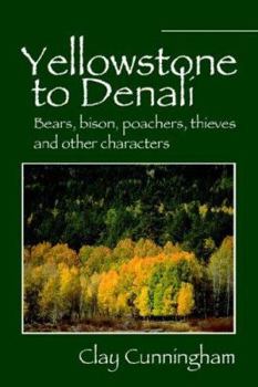 Paperback Yellowstone to Denali: Bears, Bison, Poachers, Thieves and Other Characters Book
