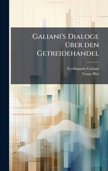 Galiani's Dialoge Ã1/4ber den Getreidehandel (German Edition)