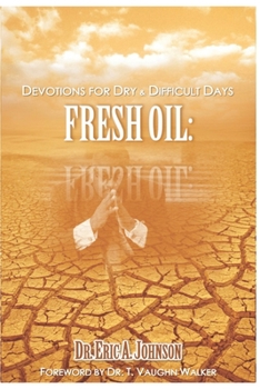 Fresh Oil: Devotions for Dry & Difficult Days