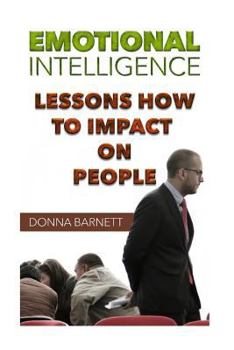 Paperback Emotional Intelligence: Lessons How To Impact On People Book