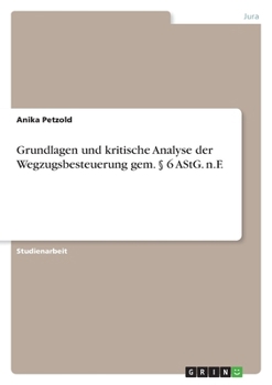 Grundlagen und kritische Analyse der Wegzugsbesteuerung gem. § 6 AStG. n.F. (German Edition)