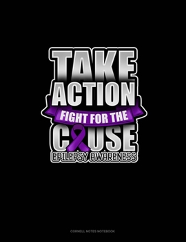 Take Action Fight For The Cause Epilepsy Awareness: Cornell Notes Notebook