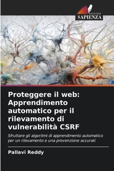 Paperback Proteggere il web: Apprendimento automatico per il rilevamento di vulnerabilità CSRF [Italian] Book