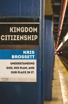 Paperback Kingdom Citizenship: Understanding God, His Plan, and Our Place in It Book