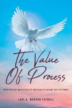 Paperback The Value of Process: When Destiny Meets Reality and Reality Became Her Testimony Book
