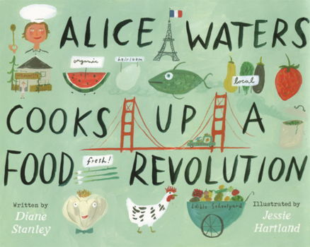 Alice Waters Cooks Up a Food Revolution