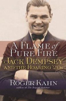 Hardcover A Flame of Pure Fire: Jack Dempsey and the Roaring '20s Book