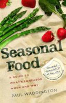 Seasonal Food: A Guide to What's In Season, When and Why