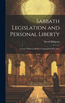 Hardcover Sabbath Legislation and Personal Liberty: Lecture Delivered Before Congregation B'ne Israe Book