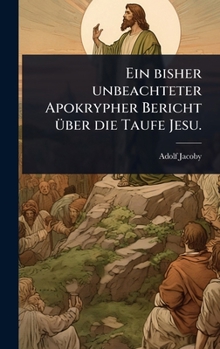 Hardcover Ein bisher unbeachteter Apokrypher Bericht Ã1/4ber die Taufe Jesu. [German] Book