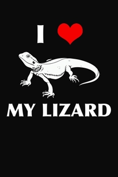 I  Love My Lizard: Lined Journal Notebook Black And White Interior With White Paper Matte Paperback Cover Finish 6x9 Inches 120 Pages
