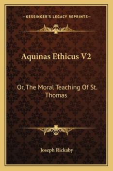 Paperback Aquinas Ethicus V2: Or, The Moral Teaching Of St. Thomas Book