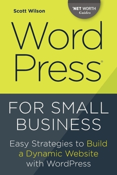 Paperback Wordpress for Small Business: Easy Strategies to Build a Dynamic Website with Wordpress Book