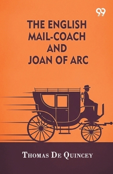 Paperback The English Mail-Coach And Joan Of Arc Book
