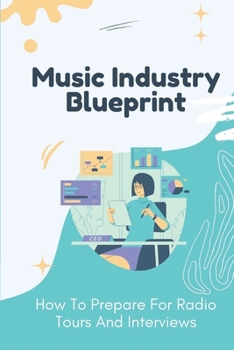 Paperback Music Industry Blueprint: How To Prepare For Radio Tours And Interviews: Manage Music Industry For Singers Book