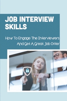 Paperback Job Interview Skills: How To Engage The Interviewers And Get A Great Job Offer: A Set Of Success Strategies Book