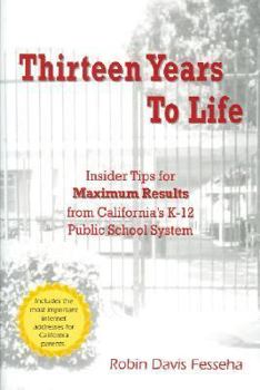 Thirteen Years to Life: Insider Tips for Maximum Results from California's K-12 Public School System