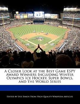 Paperback A Closer Look at the Best Game Espy Award Winners Including Winter Olympics Ice Hockey, Super Bowls, and the World Series Book