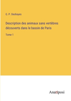 Paperback Description des animaux sans vertèbres découverts dans le bassin de Paris: Tome 1 [French] Book