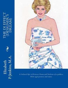 The Di Effect: A Cultural Epic of Princess Diana and Fashions of a Goddess. With regal images and index.