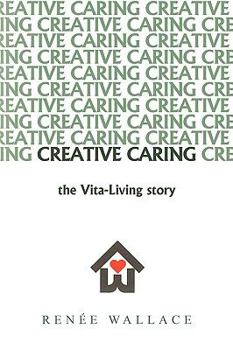 Creative Caring: : -The Vita-Living Story-