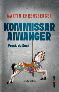 Paperback Kommissar Aiwanger: Prost, du Sack [German] Book