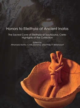 Hardcover Honors to Eileithyia at Ancient Inatos: The Sacred Cave at Tsoutsouros, Crete: Highlights of the Collection Book