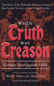 Hardcover When Truth Was Treason: German Youth Against Hitler: The Story of the Helmuth Hubener(umlaut Over the U) Group Based on the Narrative of Karl- Book